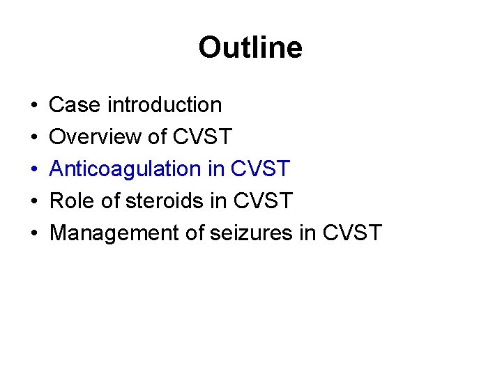 Outline • • • Case introduction Overview of CVST Anticoagulation in CVST Role of