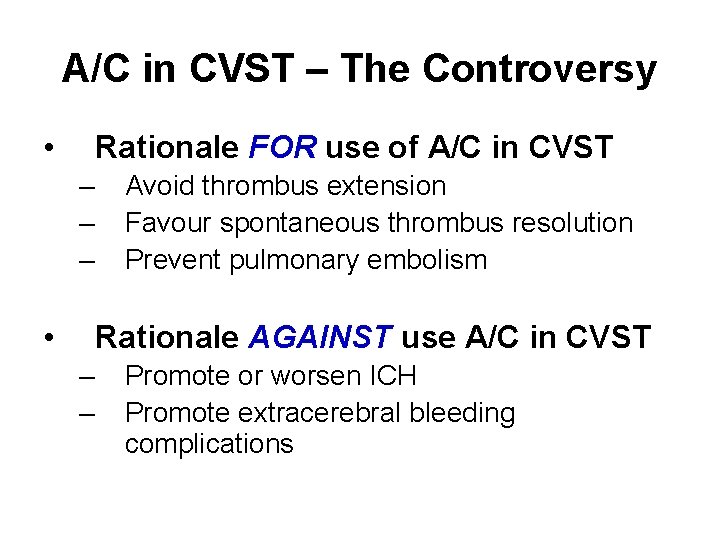 A/C in CVST – The Controversy • Rationale FOR use of A/C in CVST