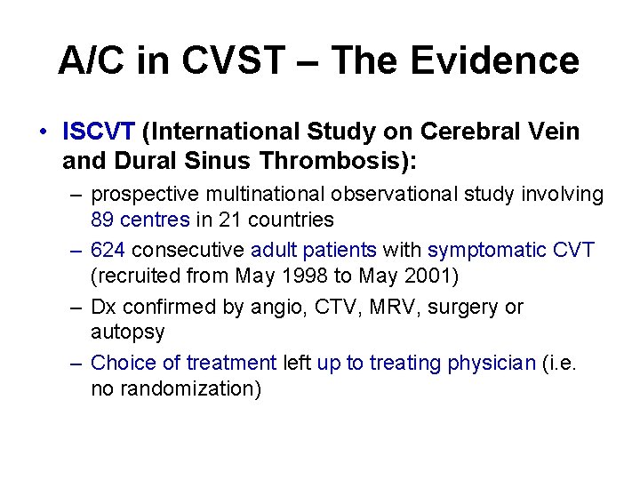 A/C in CVST – The Evidence • ISCVT (International Study on Cerebral Vein and