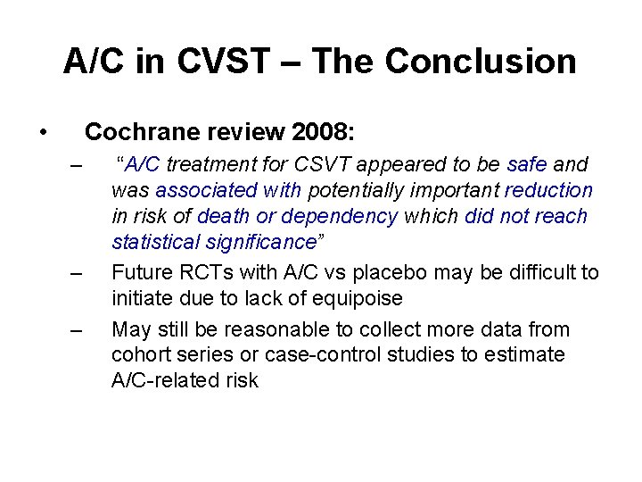 A/C in CVST – The Conclusion • Cochrane review 2008: – – – “A/C