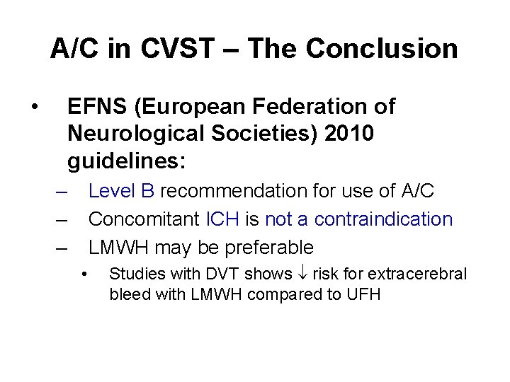 A/C in CVST – The Conclusion • EFNS (European Federation of Neurological Societies) 2010