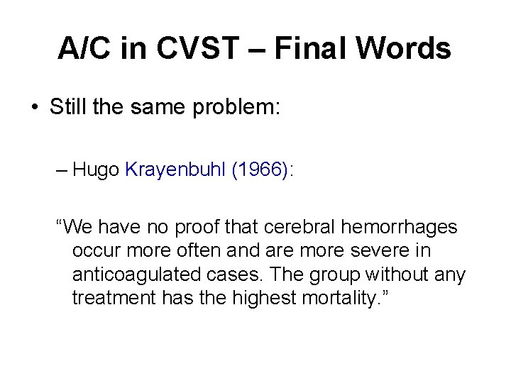 A/C in CVST – Final Words • Still the same problem: – Hugo Krayenbuhl