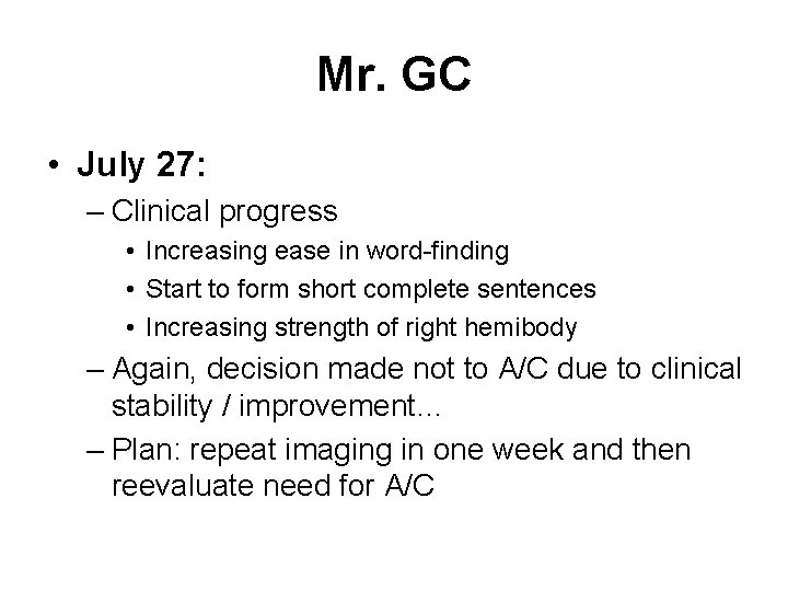 Mr. GC • July 27: – Clinical progress • Increasing ease in word-finding •