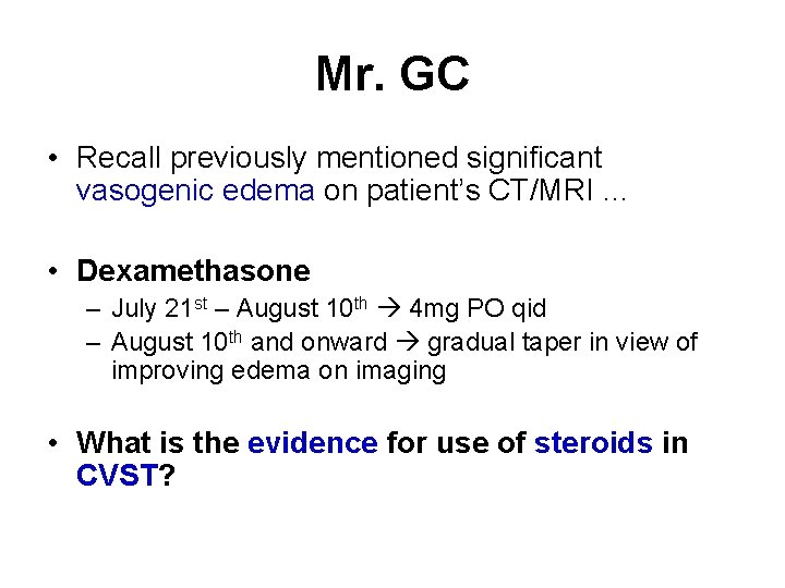 Mr. GC • Recall previously mentioned significant vasogenic edema on patient’s CT/MRI … •