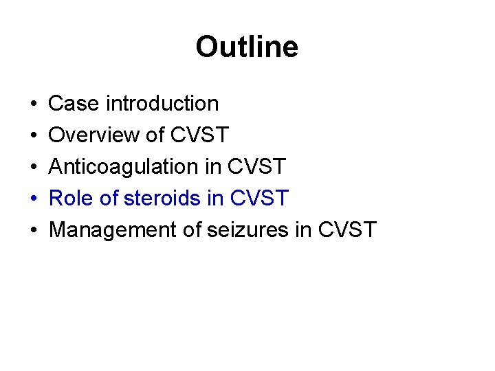 Outline • • • Case introduction Overview of CVST Anticoagulation in CVST Role of