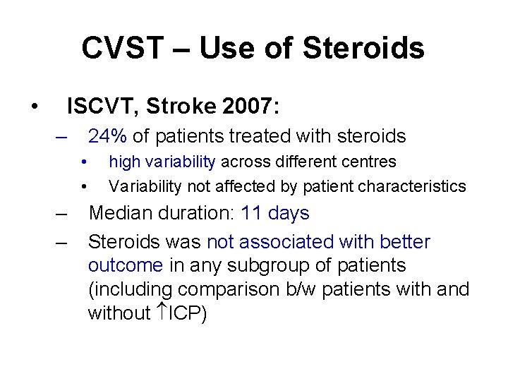 CVST – Use of Steroids • ISCVT, Stroke 2007: – 24% of patients treated