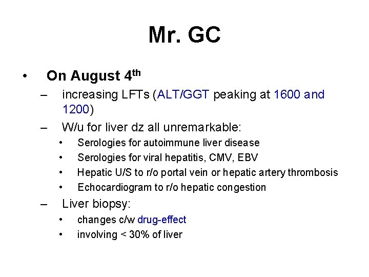 Mr. GC • On August 4 th – – increasing LFTs (ALT/GGT peaking at