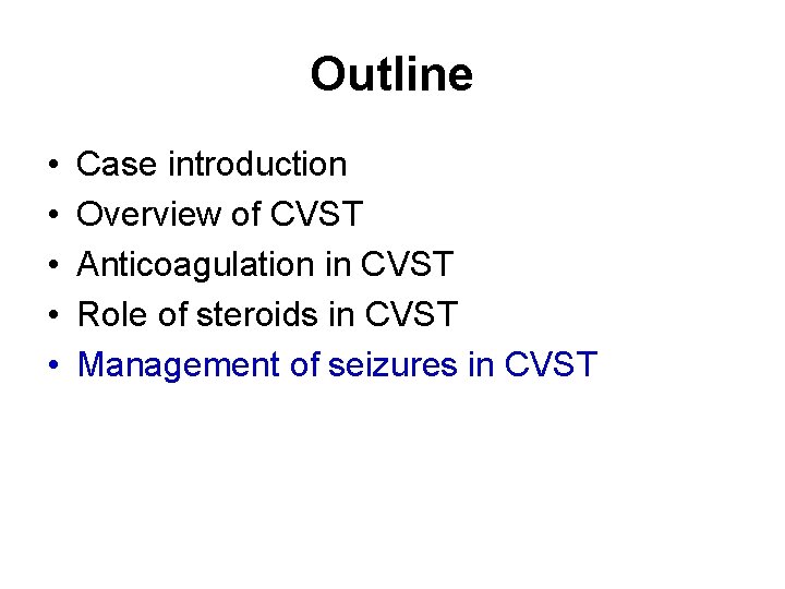 Outline • • • Case introduction Overview of CVST Anticoagulation in CVST Role of