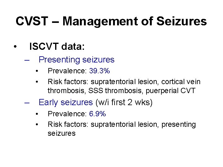 CVST – Management of Seizures • ISCVT data: – Presenting seizures • • –