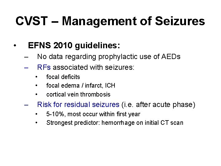 CVST – Management of Seizures • EFNS 2010 guidelines: – – No data regarding