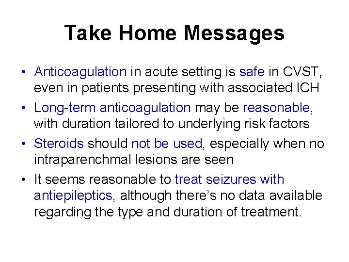 Take Home Messages • Anticoagulation in acute setting is safe in CVST, even in