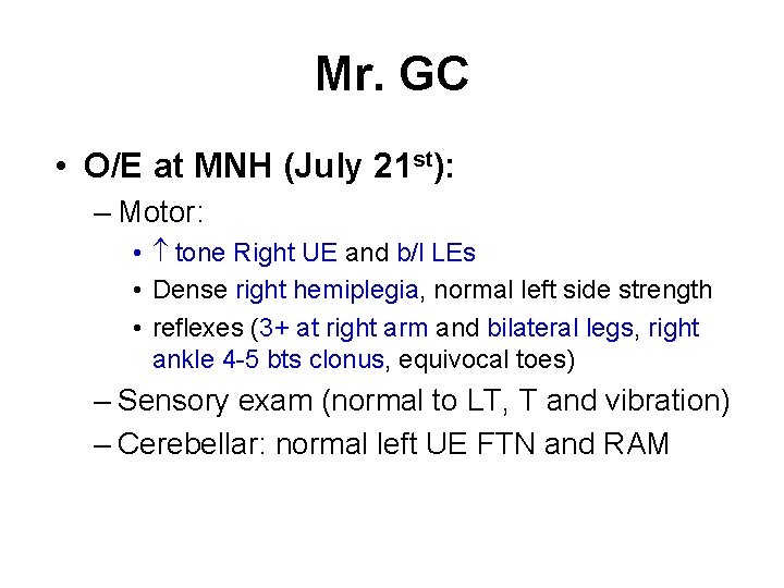 Mr. GC • O/E at MNH (July 21 st): – Motor: • tone Right