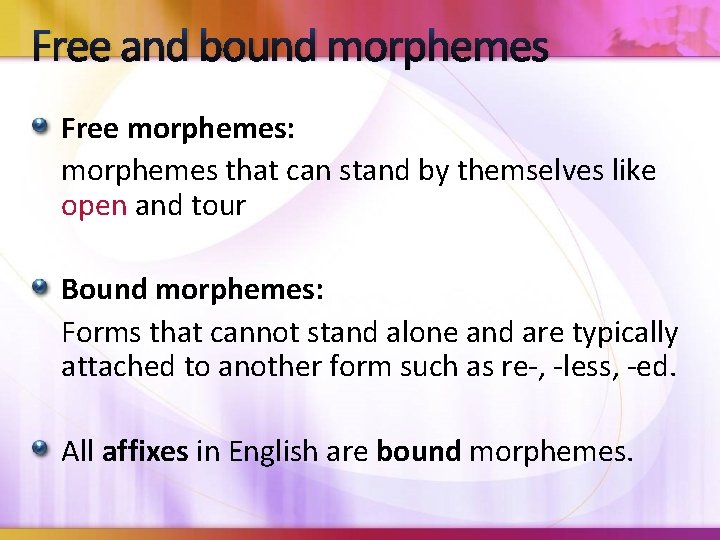 Free and bound morphemes Free morphemes: morphemes that can stand by themselves like open