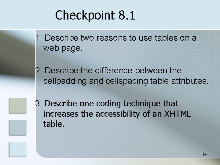 Checkpoint 8. 1 1. Describe two reasons to use tables on a web page.