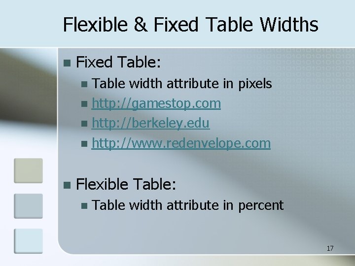 Flexible & Fixed Table Widths n Fixed Table: Table width attribute in pixels n