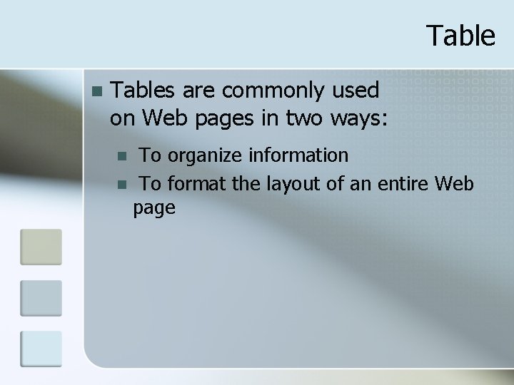 Table n Tables are commonly used on Web pages in two ways: To organize
