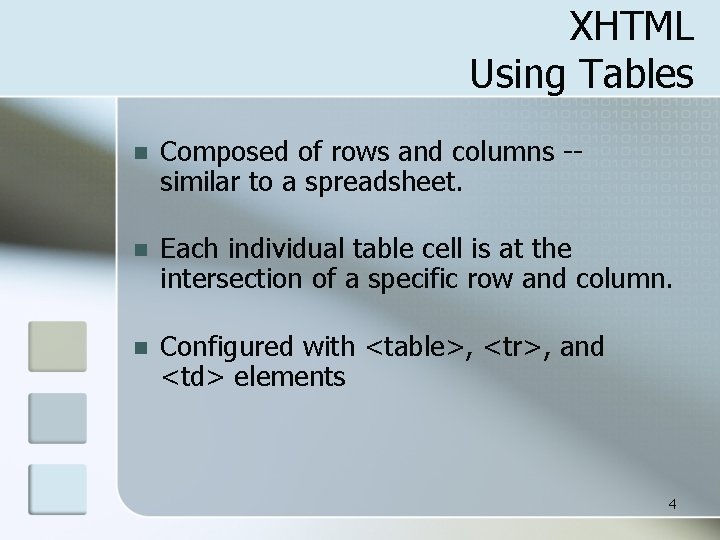 XHTML Using Tables n Composed of rows and columns -similar to a spreadsheet. n