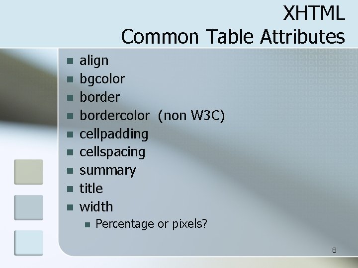 XHTML Common Table Attributes n n n n n align bgcolor bordercolor (non W