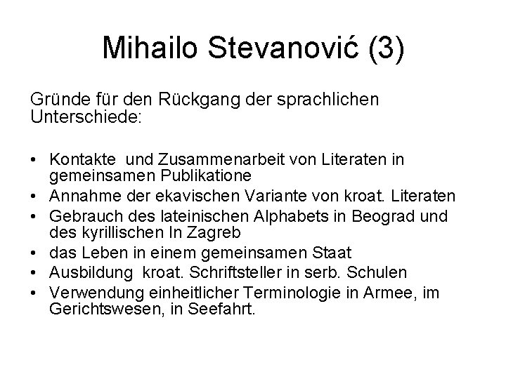 Mihailo Stevanović (3) Gründe für den Rückgang der sprachlichen Unterschiede: • Kontakte und Zusammenarbeit