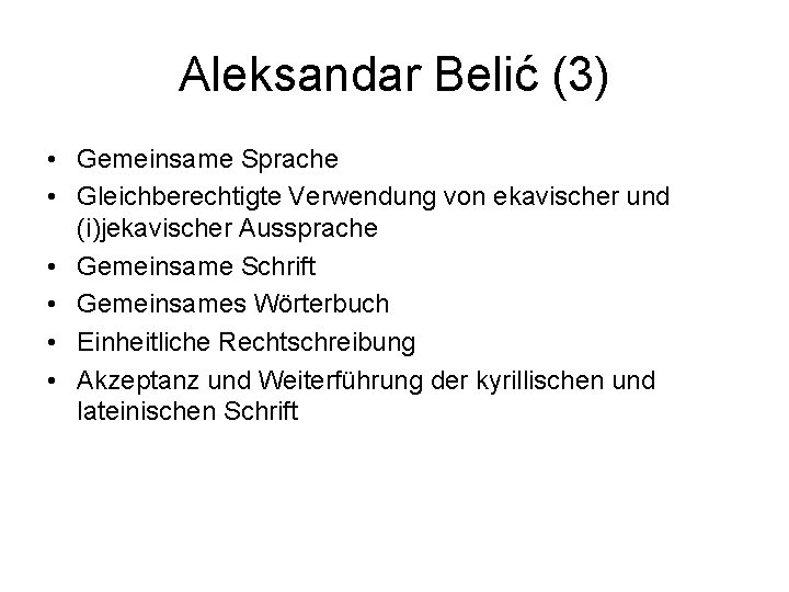 Aleksandar Belić (3) • Gemeinsame Sprache • Gleichberechtigte Verwendung von ekavischer und (i)jekavischer Aussprache