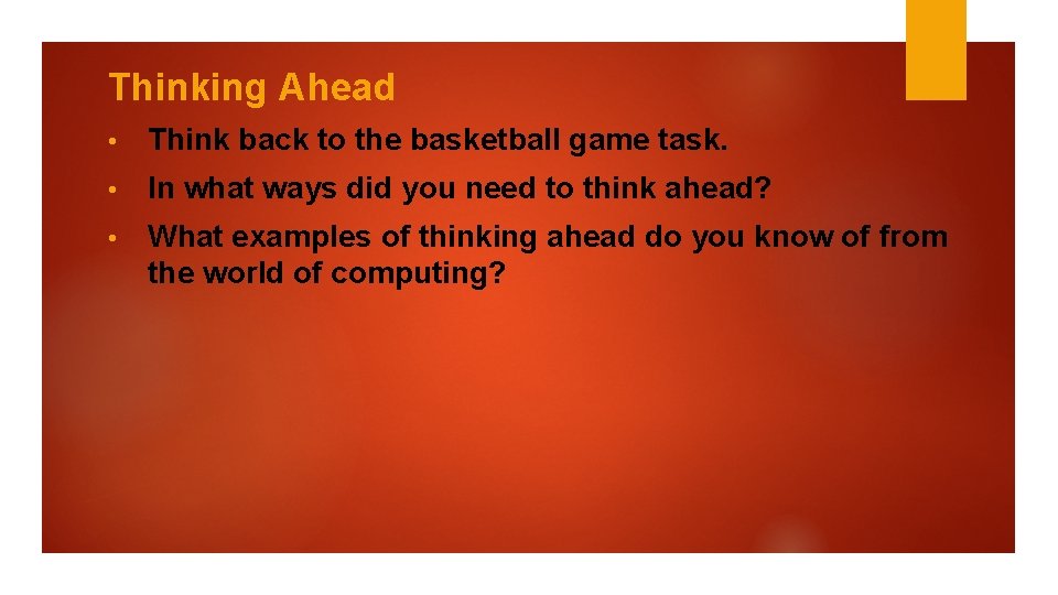 Thinking Ahead • Think back to the basketball game task. • In what ways