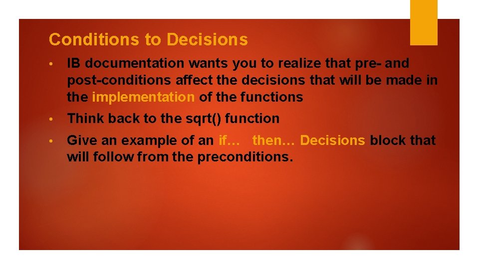 Conditions to Decisions • IB documentation wants you to realize that pre- and post-conditions