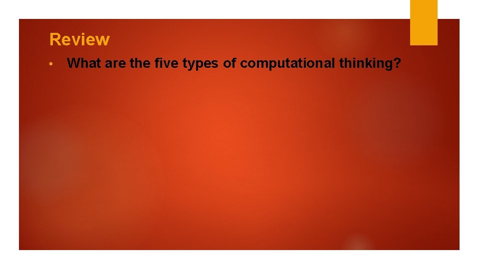 Review • What are the five types of computational thinking? 