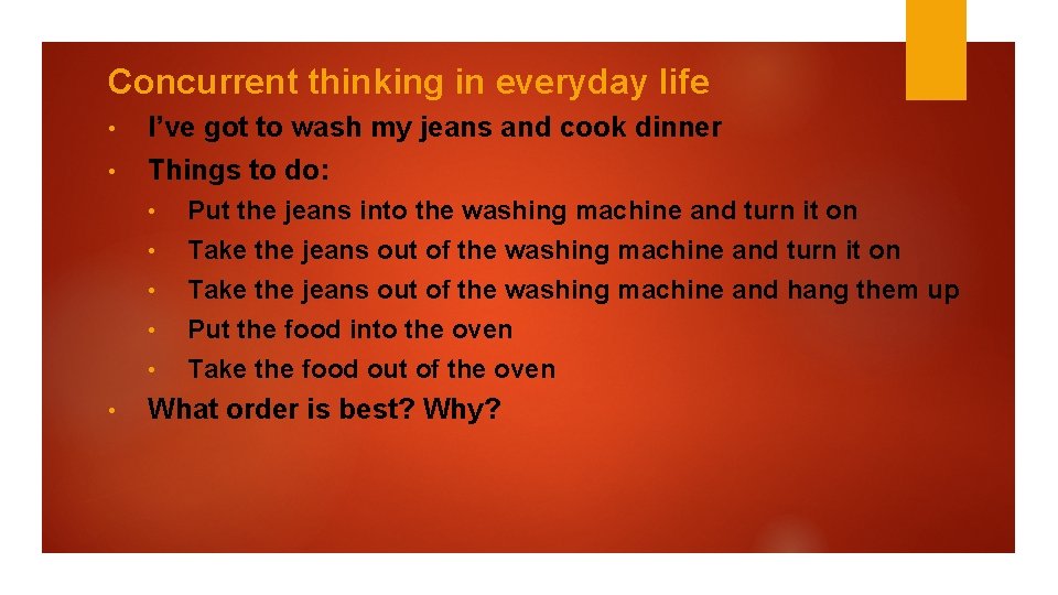 Concurrent thinking in everyday life • • I’ve got to wash my jeans and
