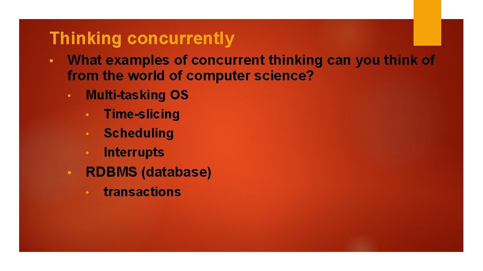 Thinking concurrently • What examples of concurrent thinking can you think of from the