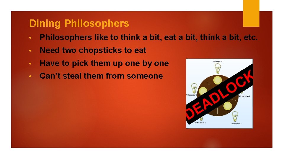 Dining Philosophers • Philosophers like to think a bit, eat a bit, think a