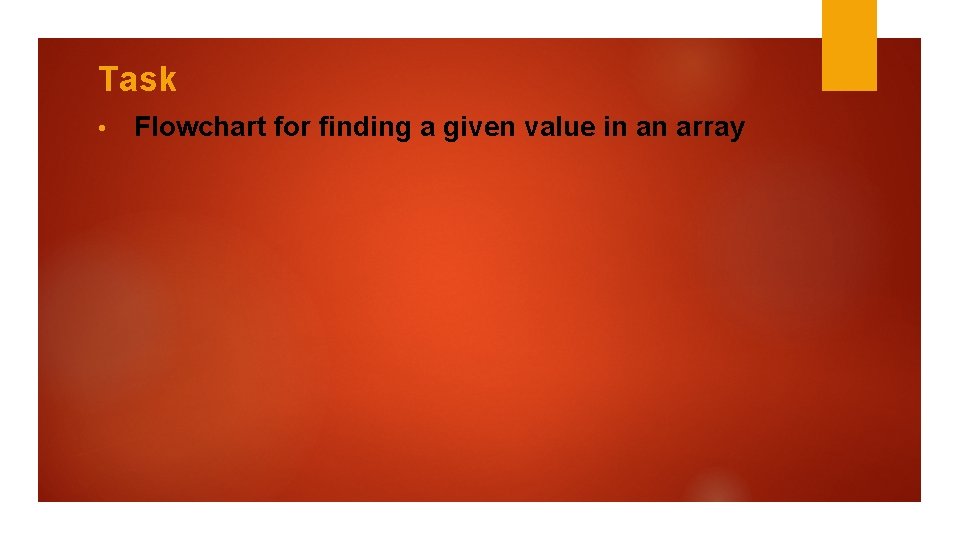 Task • Flowchart for finding a given value in an array 