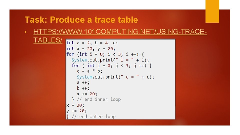 Task: Produce a trace table • HTTPS: //WWW. 101 COMPUTING. NET/USING-TRACETABLES/ 