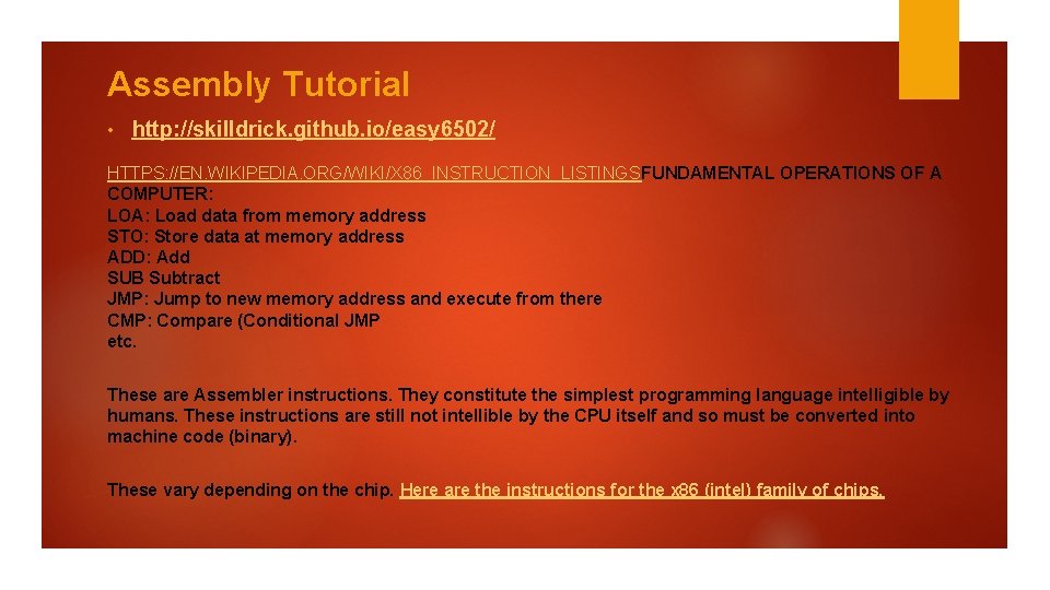 Assembly Tutorial • http: //skilldrick. github. io/easy 6502/ HTTPS: //EN. WIKIPEDIA. ORG/WIKI/X 86_INSTRUCTION_LISTINGSFUNDAMENTAL OPERATIONS