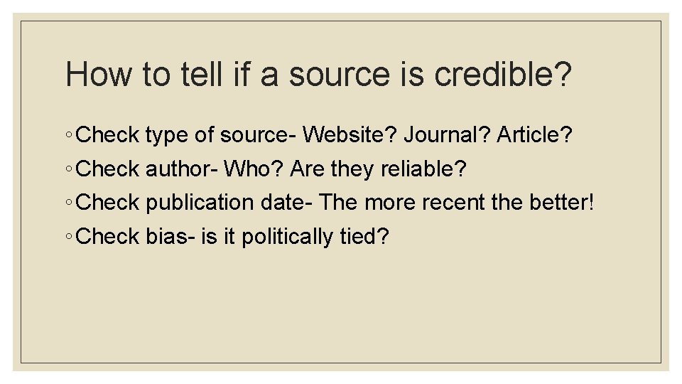How to tell if a source is credible? ◦ Check type of source- Website?