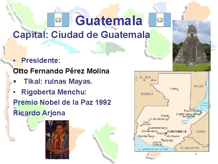 Guatemala Capital: Ciudad de Guatemala • Presidente: Otto Fernando Pérez Molina Tikal: ruinas Mayas.