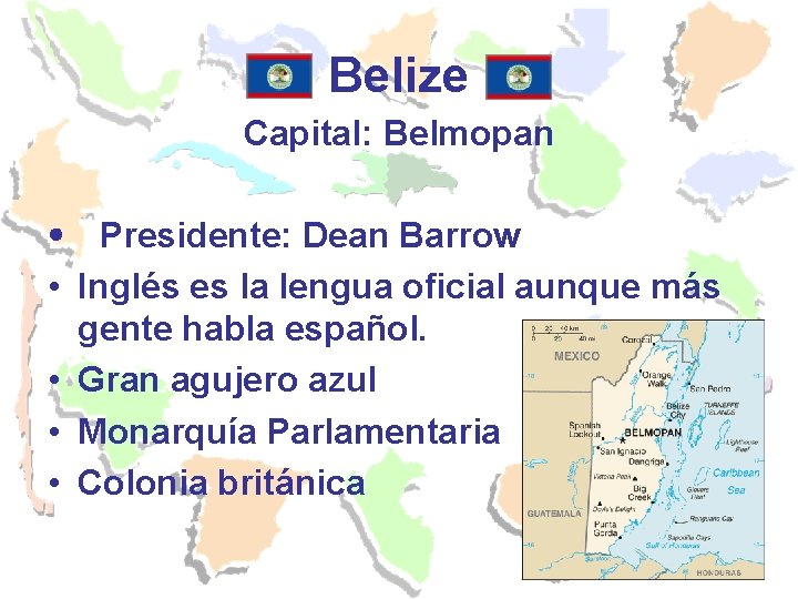 Belize Capital: Belmopan Presidente: Dean Barrow • Inglés es la lengua oficial aunque más