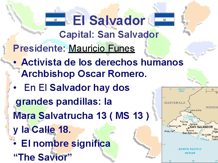 El Salvador Capital: San Salvador Presidente: Mauricio Funes • Activista de los derechos humanos