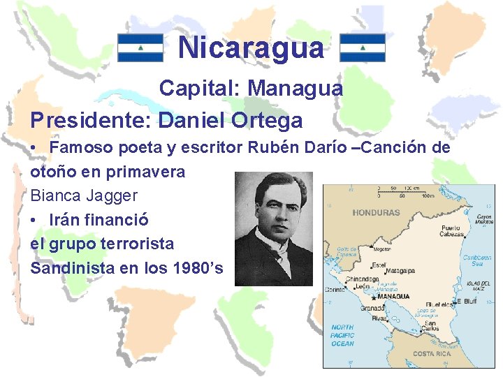 Nicaragua Capital: Managua Presidente: Daniel Ortega • Famoso poeta y escritor Rubén Darío –Canción