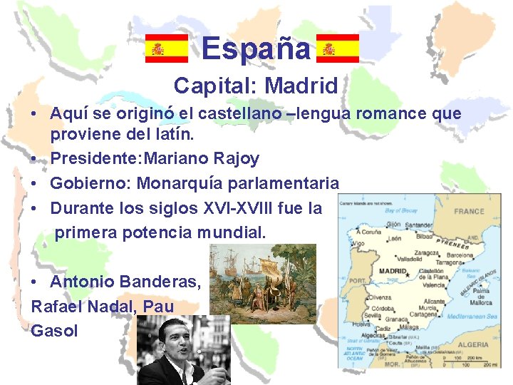 España Capital: Madrid • Aquí se originó el castellano –lengua romance que proviene del