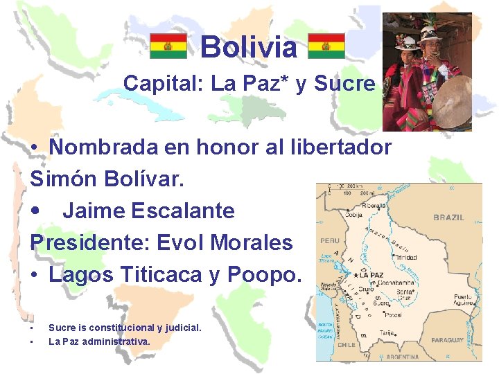 Bolivia Capital: La Paz* y Sucre • Nombrada en honor al libertador Simón Bolívar.