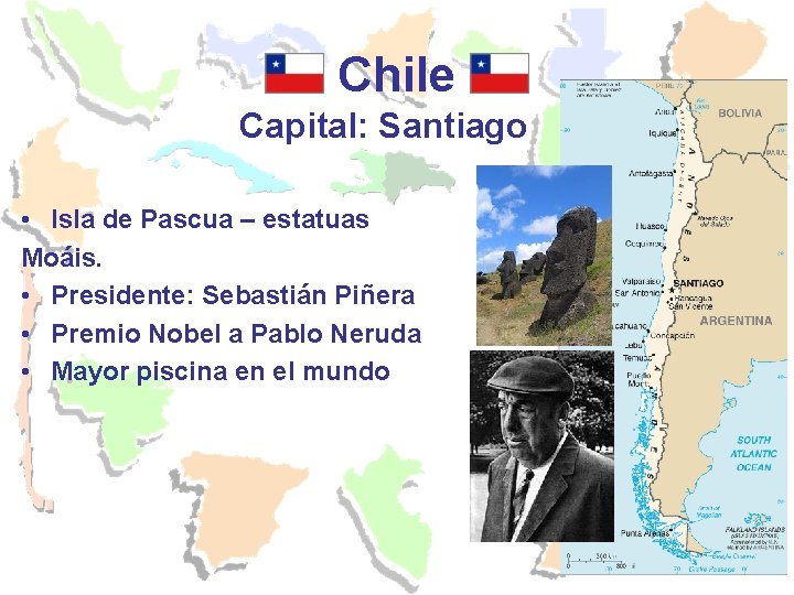 Chile Capital: Santiago • Isla de Pascua – estatuas Moáis. • Presidente: Sebastián Piñera