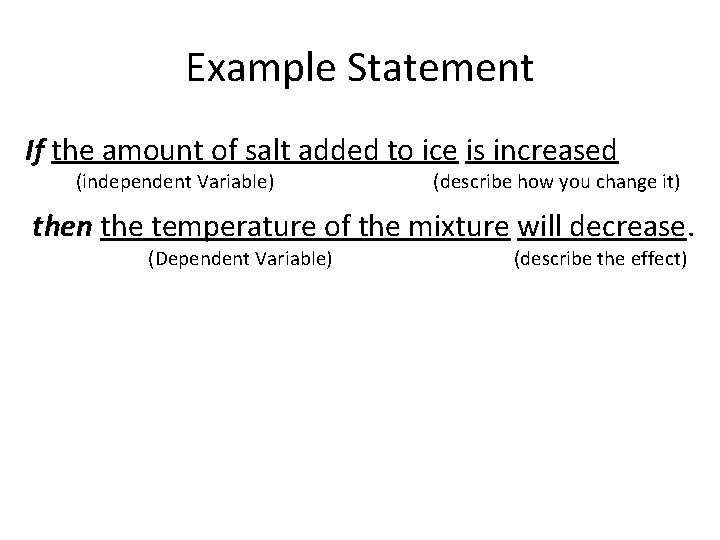 Example Statement If the amount of salt added to ice is increased (independent Variable)