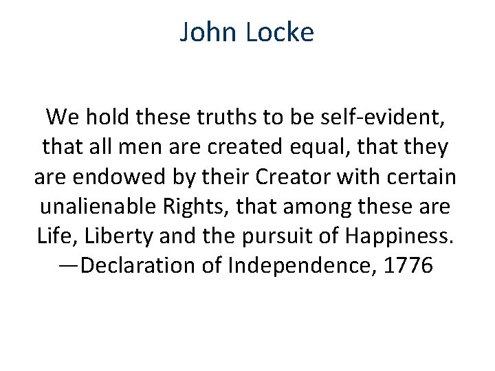 John Locke We hold these truths to be self-evident, that all men are created