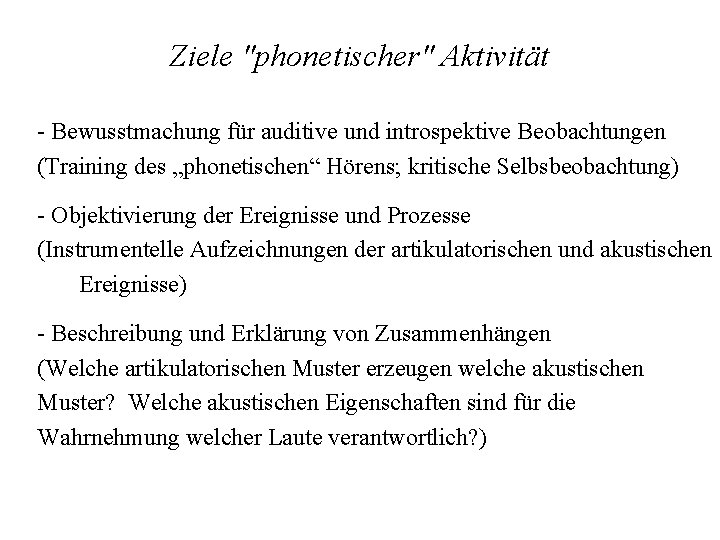 Ziele "phonetischer" Aktivität - Bewusstmachung für auditive und introspektive Beobachtungen (Training des „phonetischen“ Hörens;