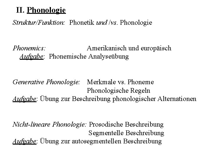II. Phonologie Struktur/Funktion: Phonetik und /vs. Phonologie Phonemics: Amerikanisch und europäisch Aufgabe: Phonemische Analyseübung