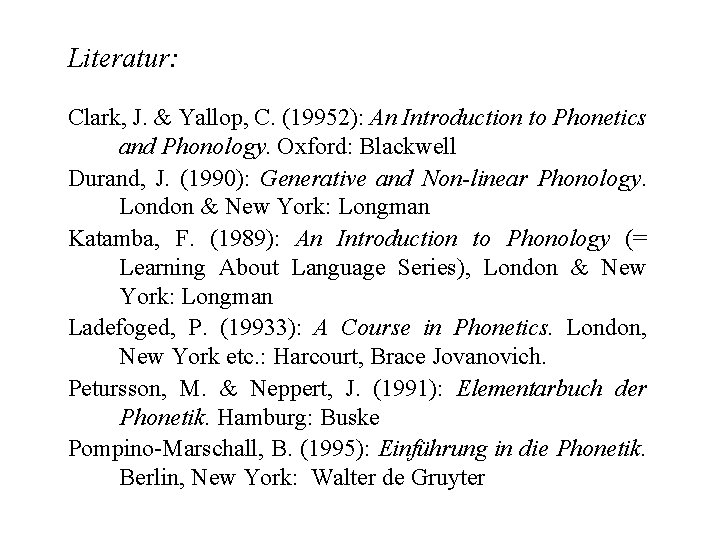 Literatur: Clark, J. & Yallop, C. (19952): An Introduction to Phonetics and Phonology. Oxford: