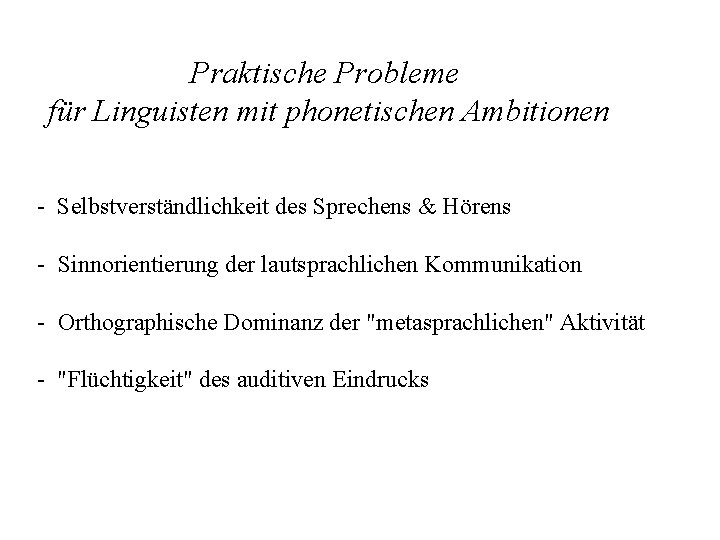 Praktische Probleme für Linguisten mit phonetischen Ambitionen - Selbstverständlichkeit des Sprechens & Hörens -