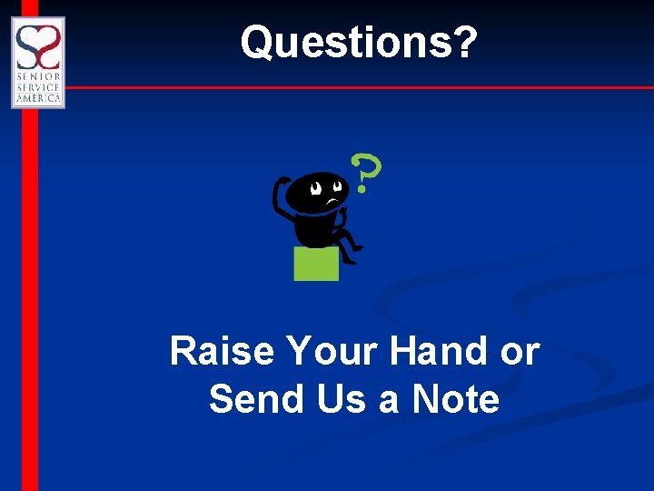 Questions? Raise Your Hand or Send Us a Note 