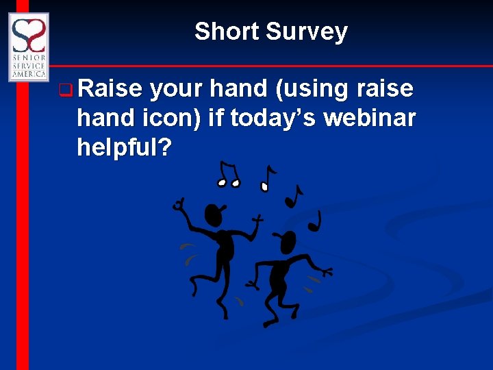 Short Survey q Raise your hand (using raise hand icon) if today’s webinar helpful?