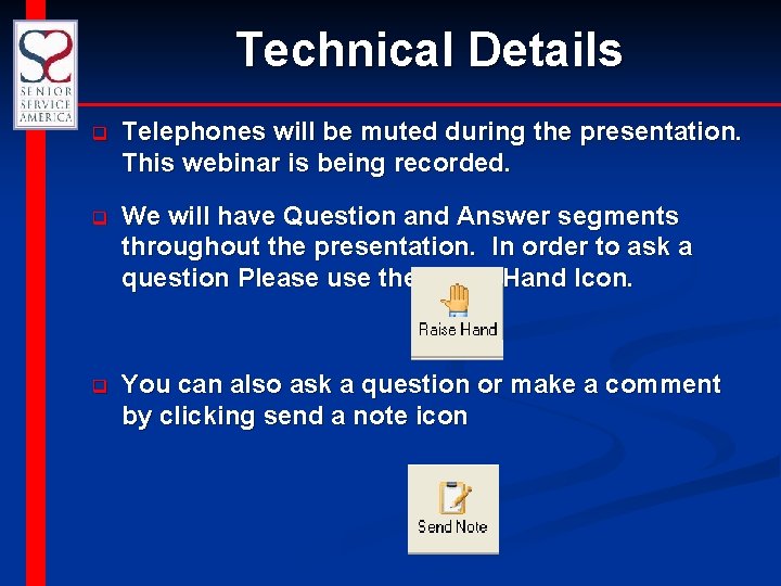 Technical Details q Telephones will be muted during the presentation. This webinar is being
